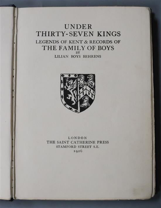 Behrens, Lilian Boys - Under Thirty-Seven Kings. Legends of Kent and Records of the Family of Boys, 1st edition,